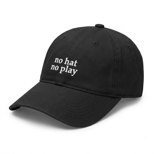 no hat no play embroidered black baseball cap - No Hat No Play