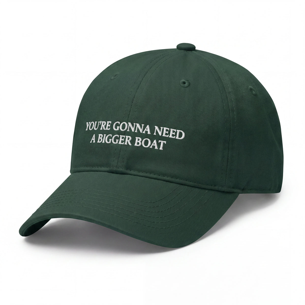 You're Gonna Need A Bigger Boat embroidered dark green baseball cap - No Hat No Play