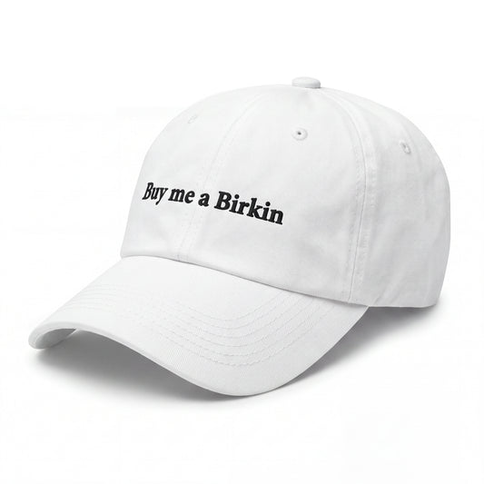 Buy me a Birkin embroidered white baseball cap - No Hat No Play