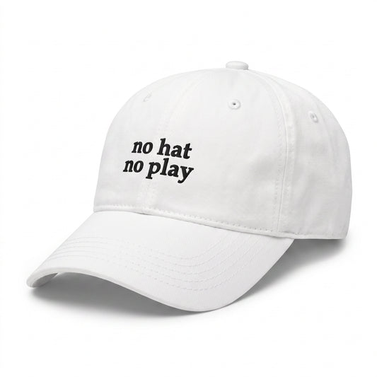 no hat no play embroidered white baseball cap - No Hat No Play